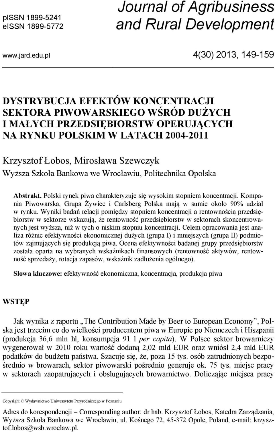 Wyższa Szkoła Bankowa we Wrocławiu, Politechnika Opolska Abstrakt. Polski rynek piwa charakteryzuje się wysokim stopniem koncentracji.