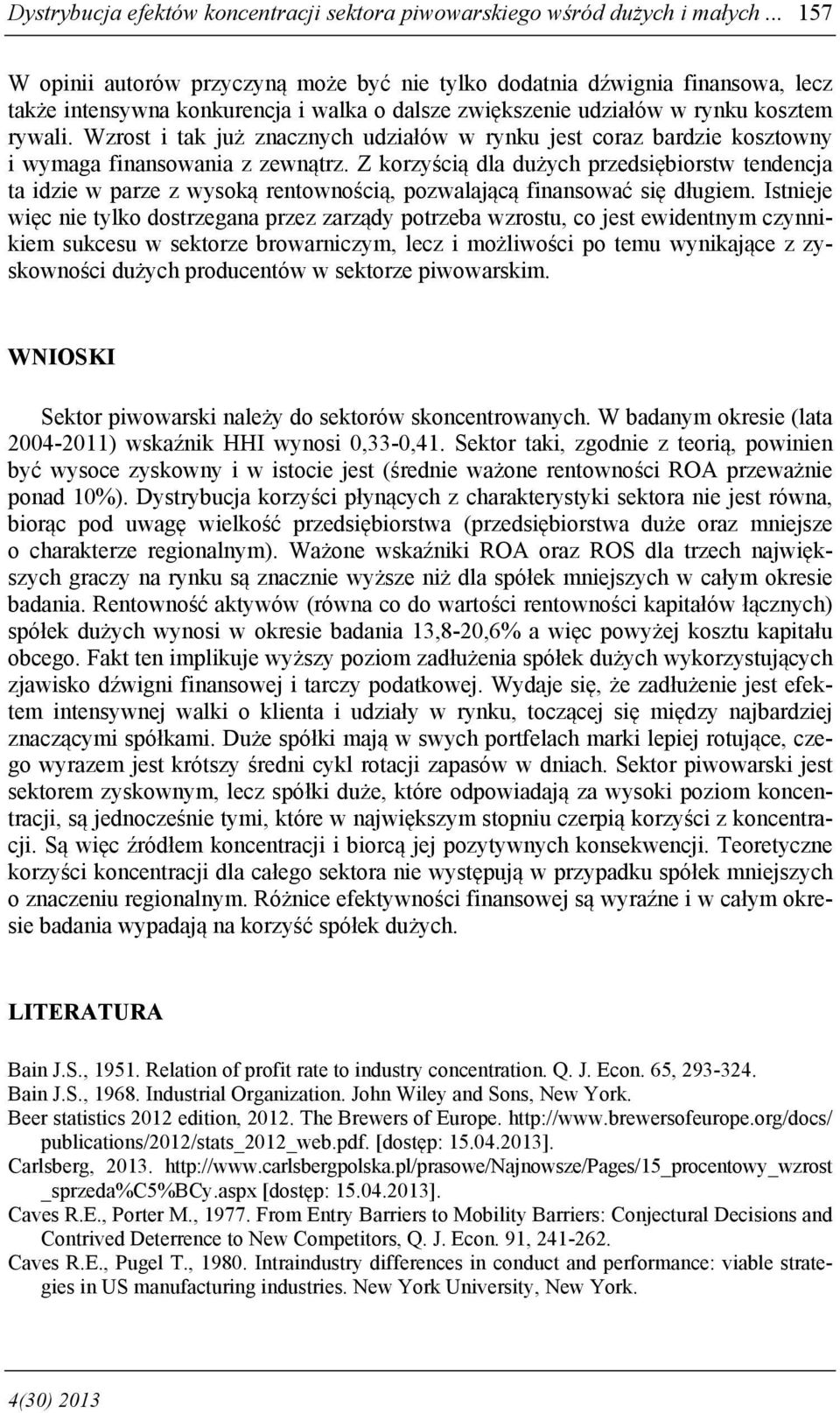 Wzrost i tak już znacznych udziałów w rynku jest coraz bardzie kosztowny i wymaga finansowania z zewnątrz.