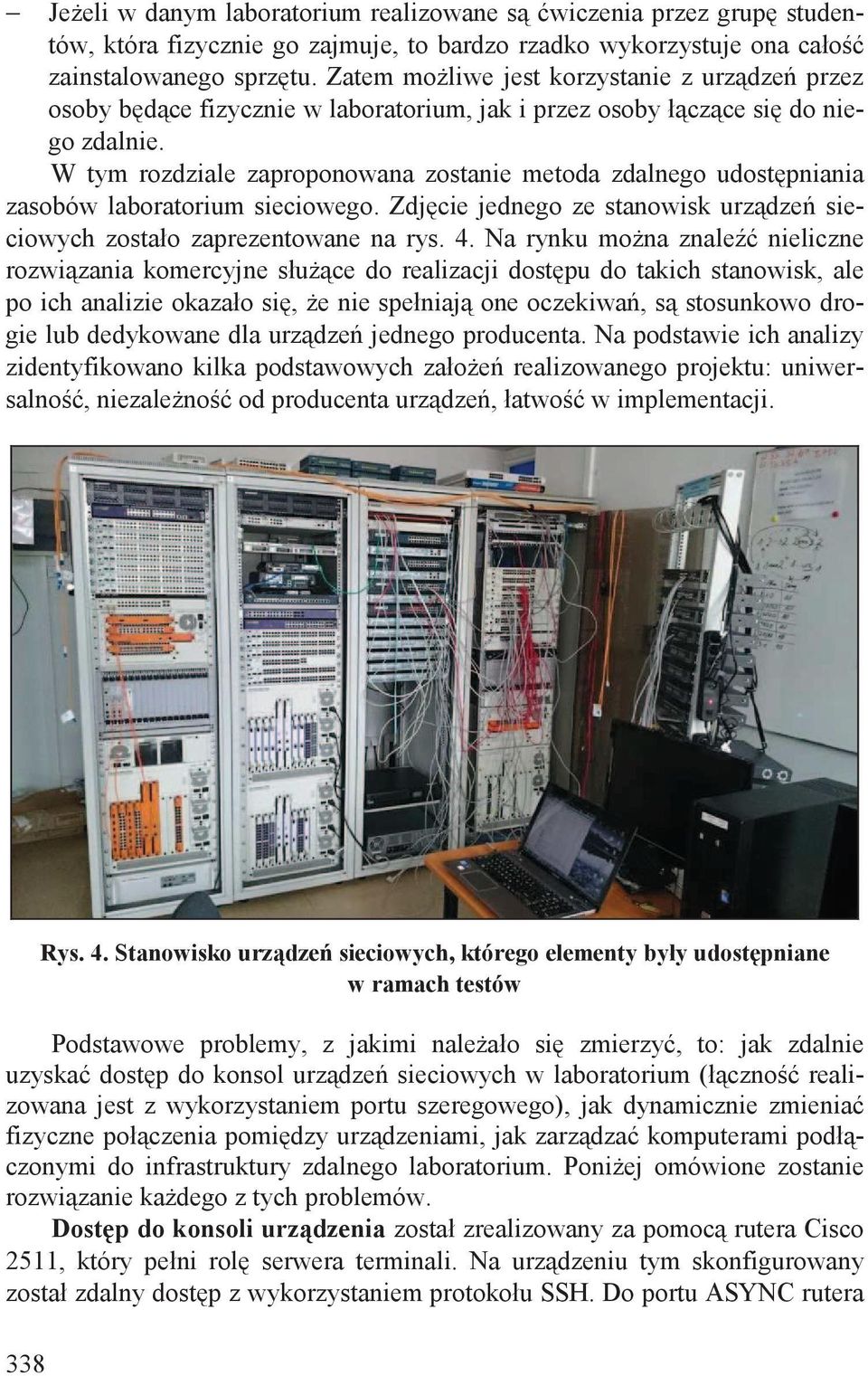 W tym rozdziale zaproponowana zostanie metoda zdalnego udost pniania zasobów laboratorium sieciowego. Zdj cie jednego ze stanowisk urz dze sieciowych zostało zaprezentowane na rys. 4.