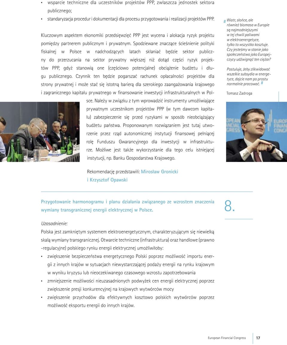 Spodziewane znaczàce ÊcieÊnienie polityki fiskalnej w Polsce w nadchodzàcych latach skłaniaç b dzie sektor publiczny do przerzucania na sektor prywatny wi kszej ni dotàd cz Êci ryzyk projektów PPP,