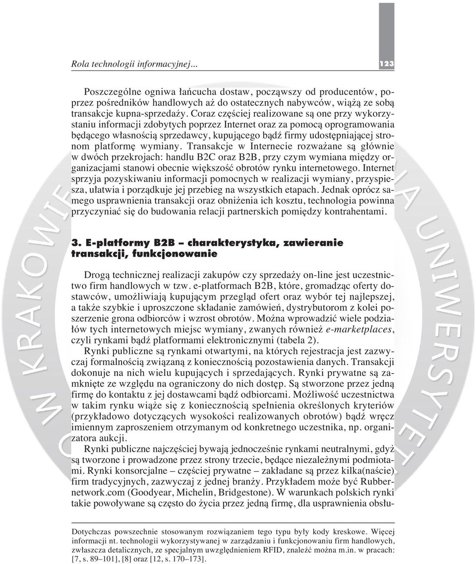 platform wymiany. Transakcje w Internecie rozwa ane sà g ównie w dwóch przekrojach: handlu B2C oraz B2B, przy czym wymiana mi dzy organizacjami stanowi obecnie wi kszoêç obrotów rynku internetowego.