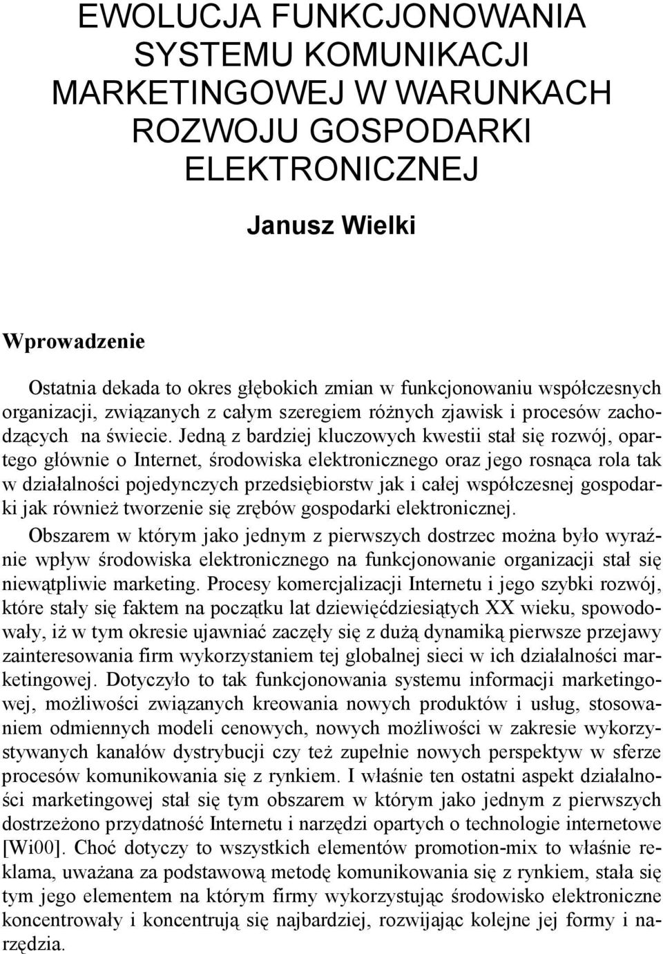 Jedną z bardziej kluczowych kwestii stał się rozwój, opartego głównie o Internet, środowiska elektronicznego oraz jego rosnąca rola tak w działalności pojedynczych przedsiębiorstw jak i całej