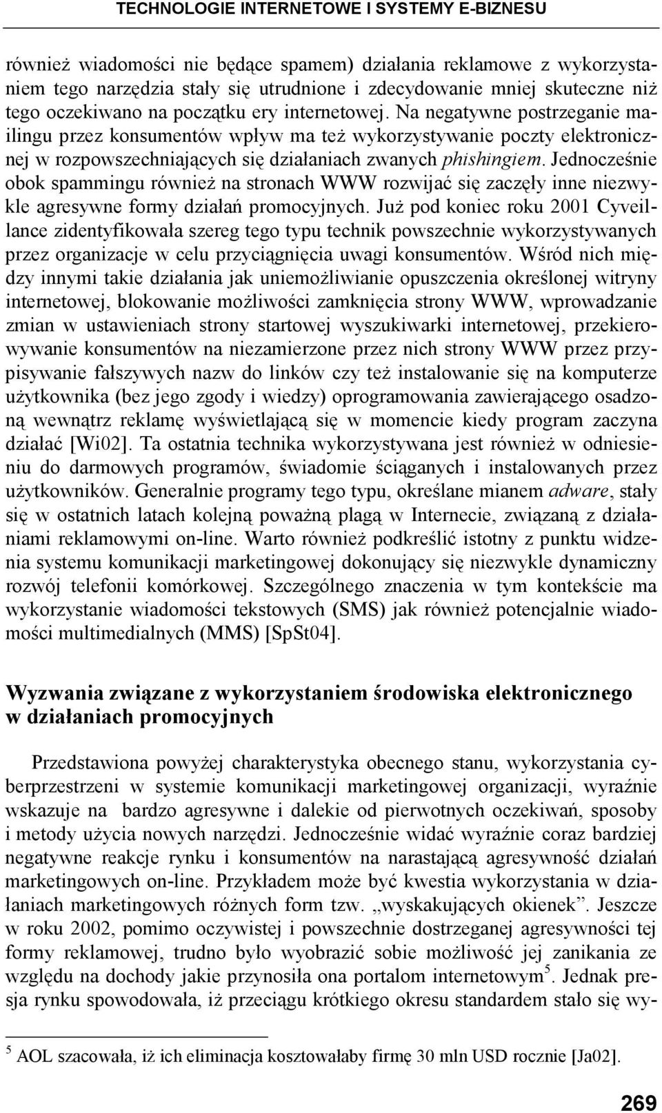 Na negatywne postrzeganie mailingu przez konsumentów wpływ ma teŝ wykorzystywanie poczty elektronicznej w rozpowszechniających się działaniach zwanych phishingiem.