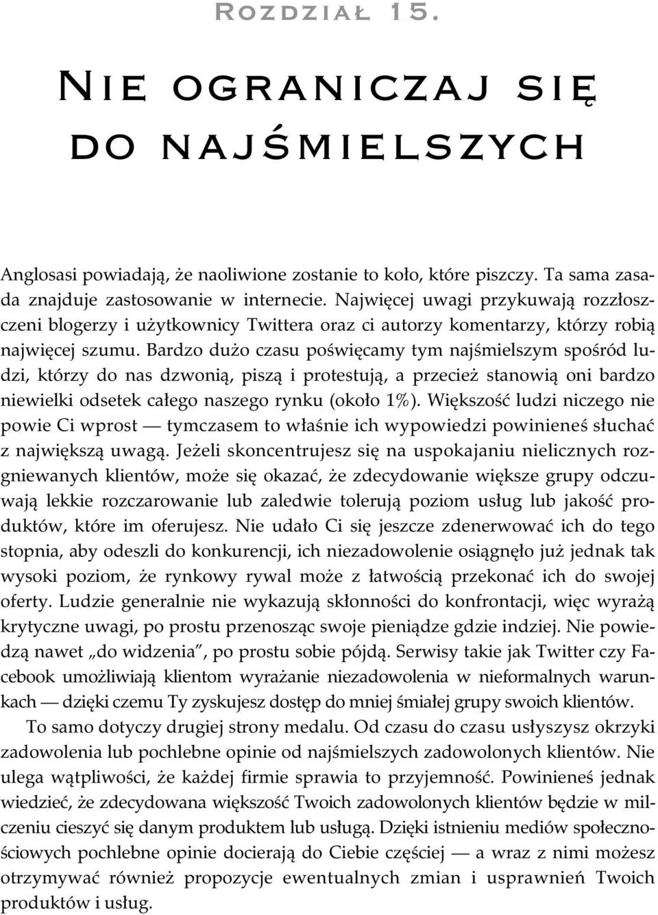 Bardzo du o czasu po wi camy tym naj mielszym spo ród ludzi, którzy do nas dzwoni, pisz i protestuj, a przecie stanowi oni bardzo niewielki odsetek ca ego naszego rynku (oko o 1%).