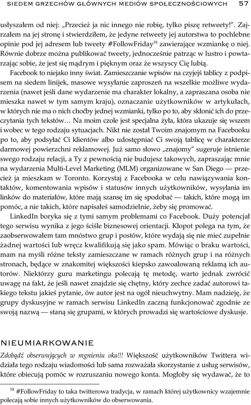 Równie dobrze mo na publikowa tweety, jednocze nie patrz c w lustro i powtarzaj c sobie, e jest si m drym i pi knym oraz e wszyscy Ci lubi. Facebook to niejako inny wiat.