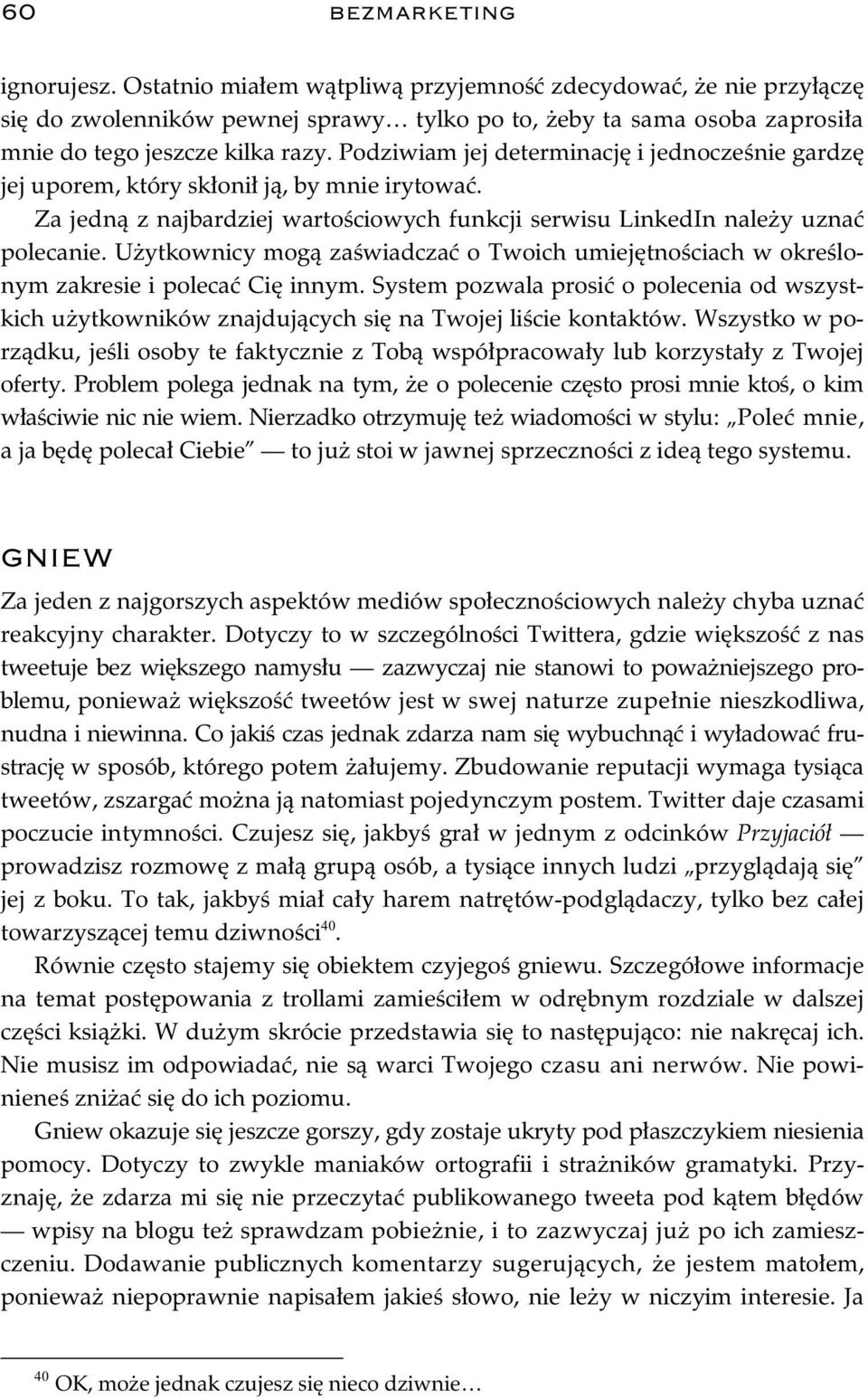 U ytkownicy mog za wiadcza o Twoich umiej tno ciach w okre lonym zakresie i poleca Ci innym. System pozwala prosi o polecenia od wszystkich u ytkowników znajduj cych si na Twojej li cie kontaktów.