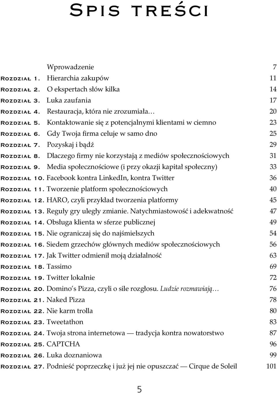 Dlaczego firmy nie korzystaj z mediów spo eczno ciowych 31 Rozdzia 9. Media spo eczno ciowe (i przy okazji kapita spo eczny) 33 Rozdzia 10. Facebook kontra LinkedIn, kontra Twitter 36 Rozdzia 11.