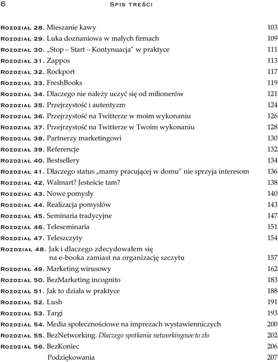 Przejrzysto na Twitterze w moim wykonaniu 126 Rozdzia 37. Przejrzysto na Twitterze w Twoim wykonaniu 128 Rozdzia 38. Partnerzy marketingowi 130 Rozdzia 39. Referencje 132 Rozdzia 40.