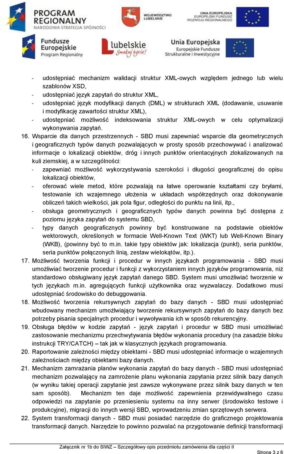 Wsparcie dla danych przestrzennych - SBD musi zapewniać wsparcie dla geometrycznych i geograficznych typów danych pozwalających w prosty sposób przechowywać i analizować informacje o lokalizacji