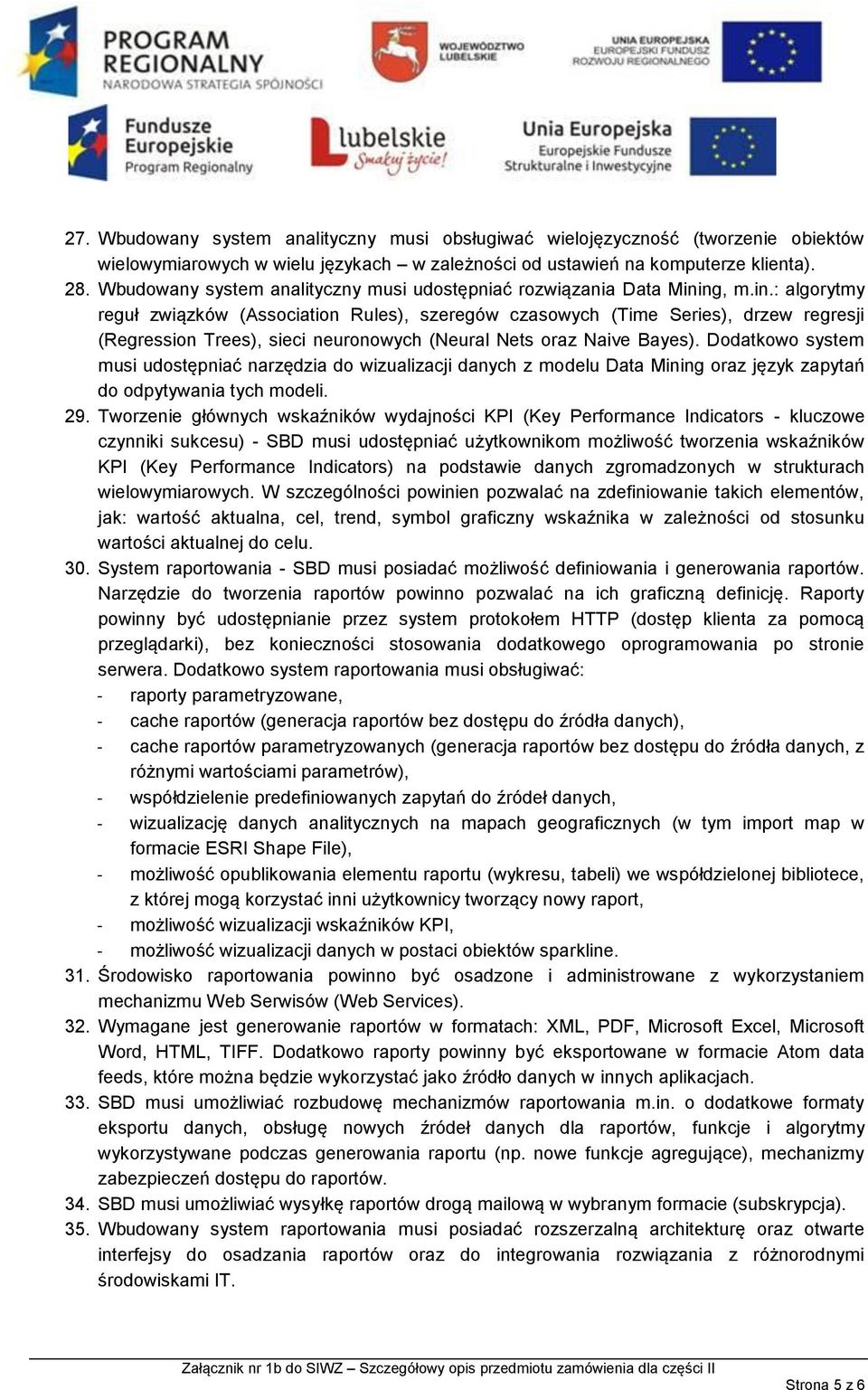 ng, m.in.: algorytmy reguł związków (Association Rules), szeregów czasowych (Time Series), drzew regresji (Regression Trees), sieci neuronowych (Neural Nets oraz Naive Bayes).