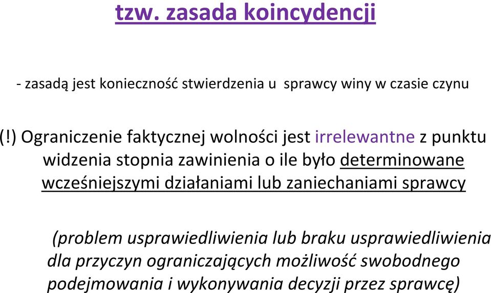 determinowane wcześniejszymi działaniami lub zaniechaniami sprawcy (problem usprawiedliwienia lub braku