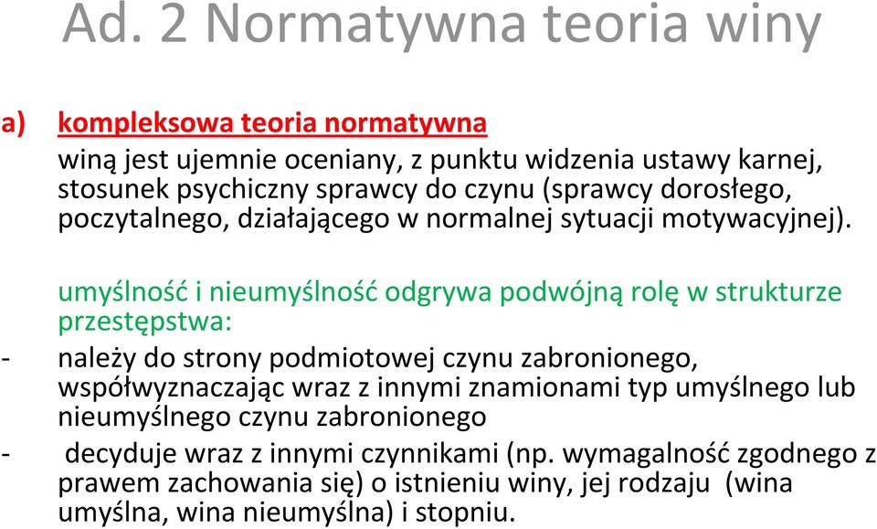 umyślność i nieumyślność odgrywa podwójną rolę w strukturze przestępstwa: należy do strony podmiotowej czynu zabronionego, współwyznaczając wraz z innymi