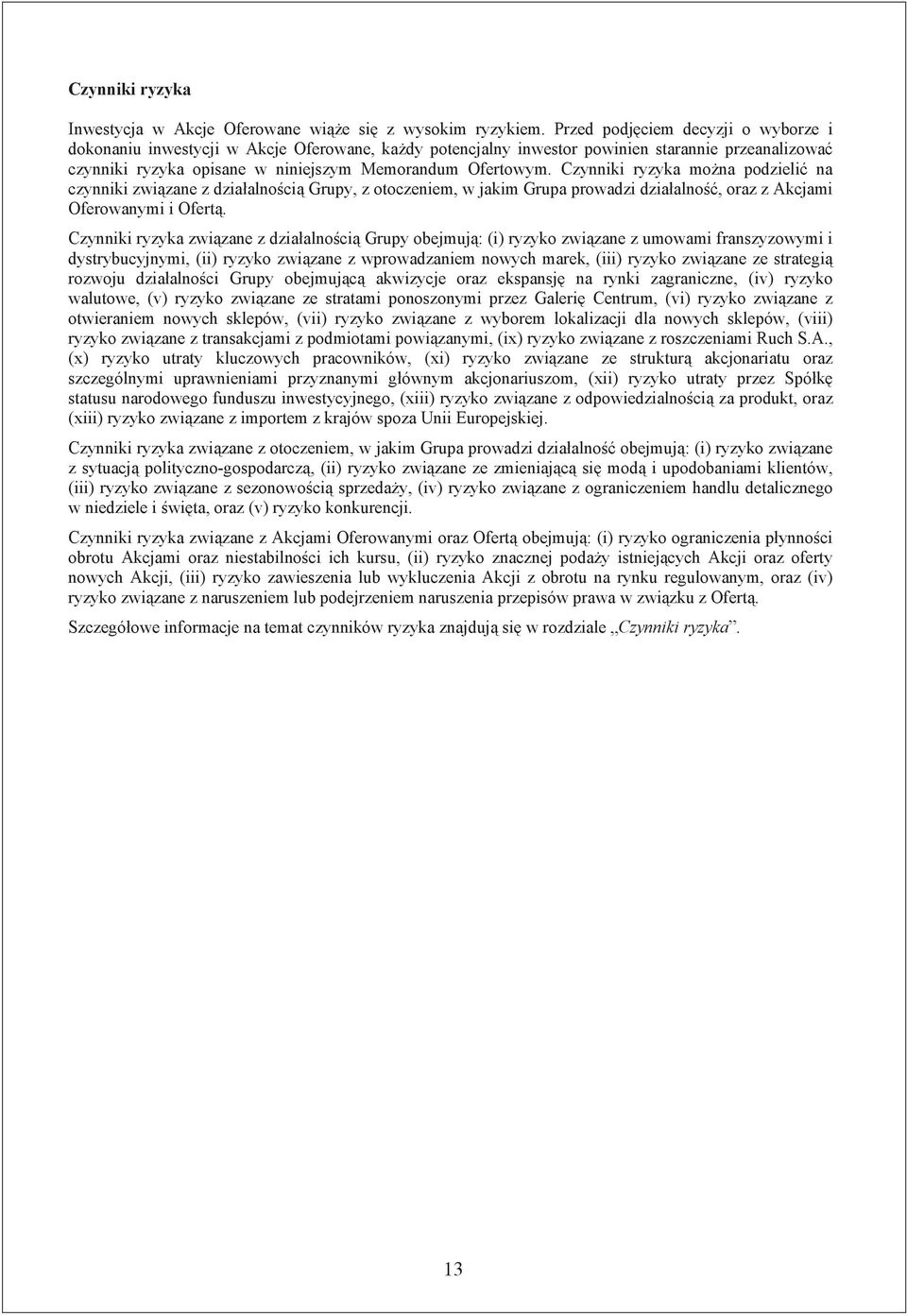 Czynniki ryzyka mo na podzieli na czynniki zwi zane z dzia alno ci Grupy, z otoczeniem, w jakim Grupa prowadzi dzia alno, oraz z Akcjami Oferowanymi i Ofert.