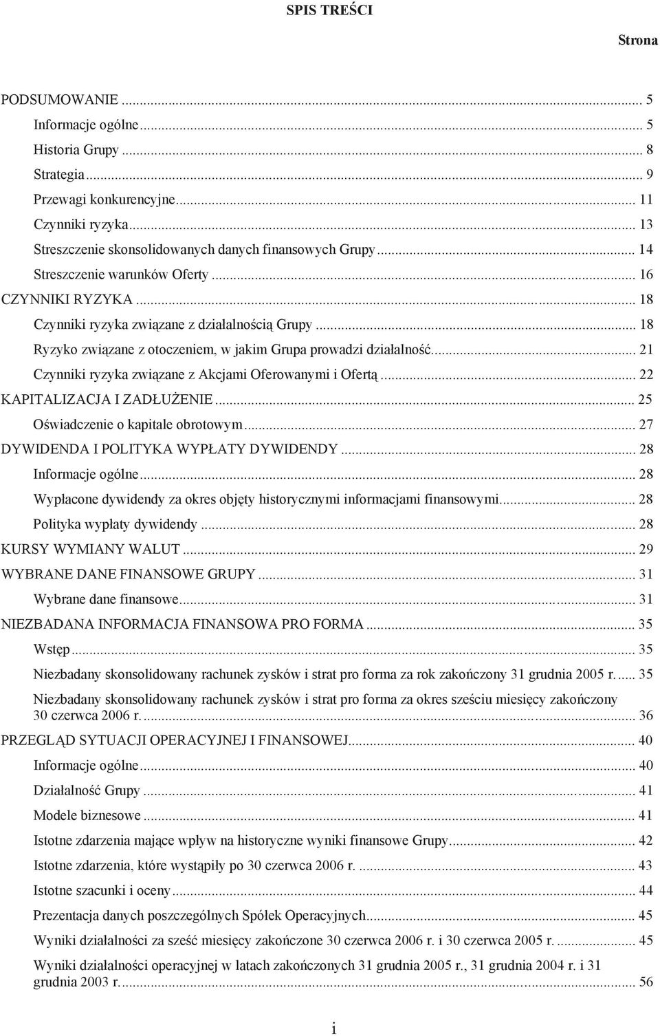 .. 21 Czynniki ryzyka zwi zane z Akcjami Oferowanymi i Ofert... 22 KAPITALIZACJA I ZAD U ENIE... 25 O wiadczenie o kapitale obrotowym... 27 DYWIDENDA I POLITYKA WYP ATY DYWIDENDY.