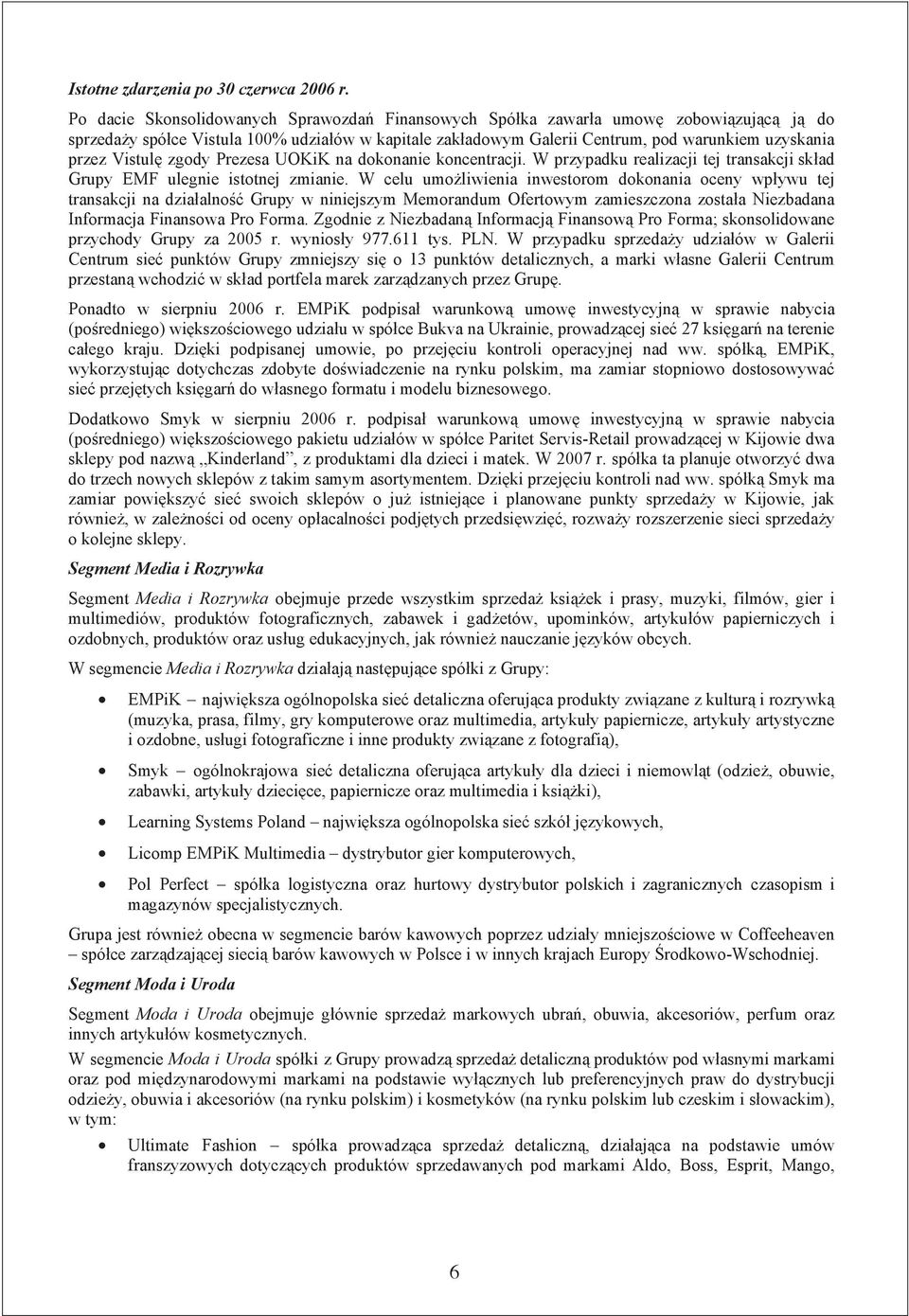 Vistul zgody Prezesa UOKiK na dokonanie koncentracji. W przypadku realizacji tej transakcji sk ad Grupy EMF ulegnie istotnej zmianie.