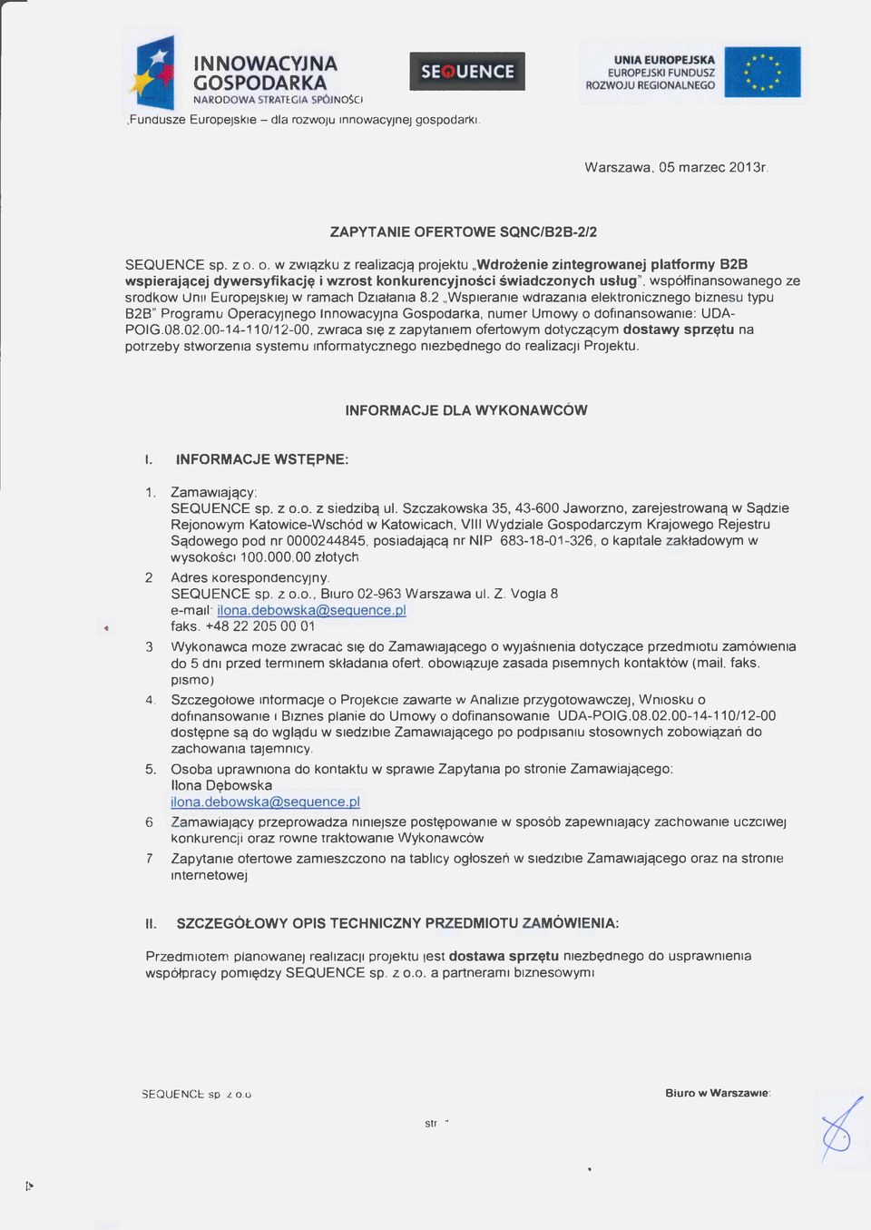 2 Wspieranie wdrażania elektronicznego biznesu typu B2B" Programu Operacyjnego Innowacyjna Gospodarka, numer Umowy o dofinansowanie: UDA POIG.08.02.