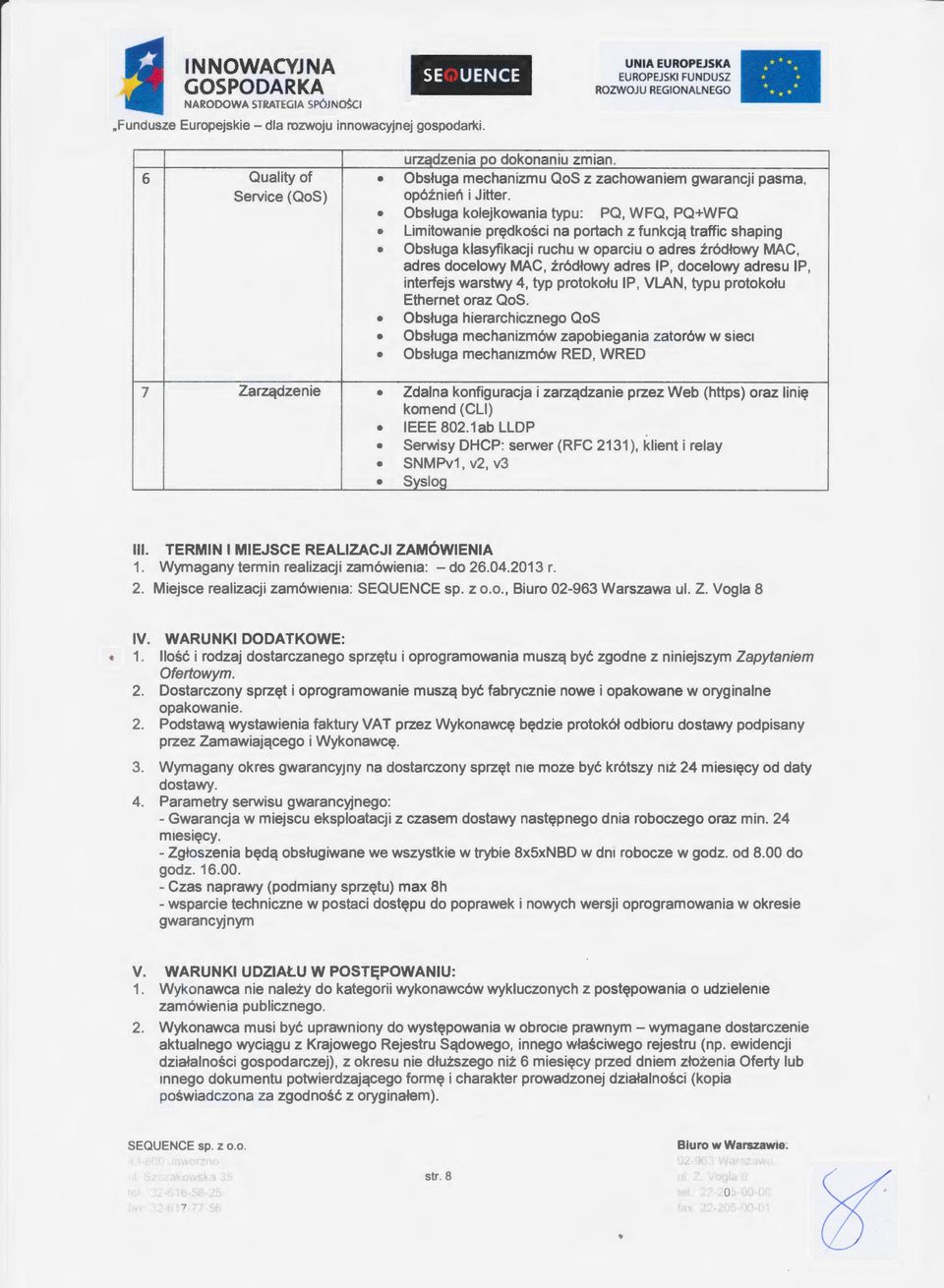 docelowy adresu IP, interfejs warstwy 4, typ protokołu IP, VLAN, typu protokołu Ethernet oraz QoS.