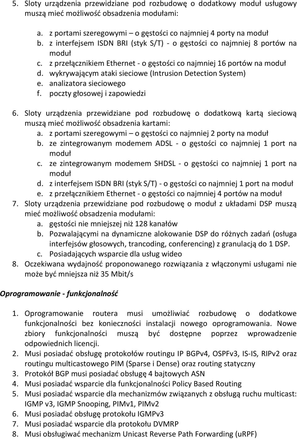 wykrywającym ataki sieciowe (Intrusion Detection System) e. analizatora sieciowego f. poczty głosowej i zapowiedzi 6.