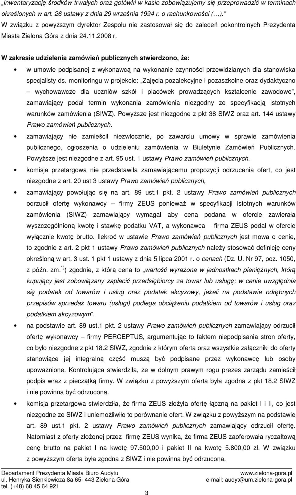 W zakresie udzielenia zamówień publicznych stwierdzono, że: w umowie podpisanej z wykonawcą na wykonanie czynności przewidzianych dla stanowiska specjalisty ds.