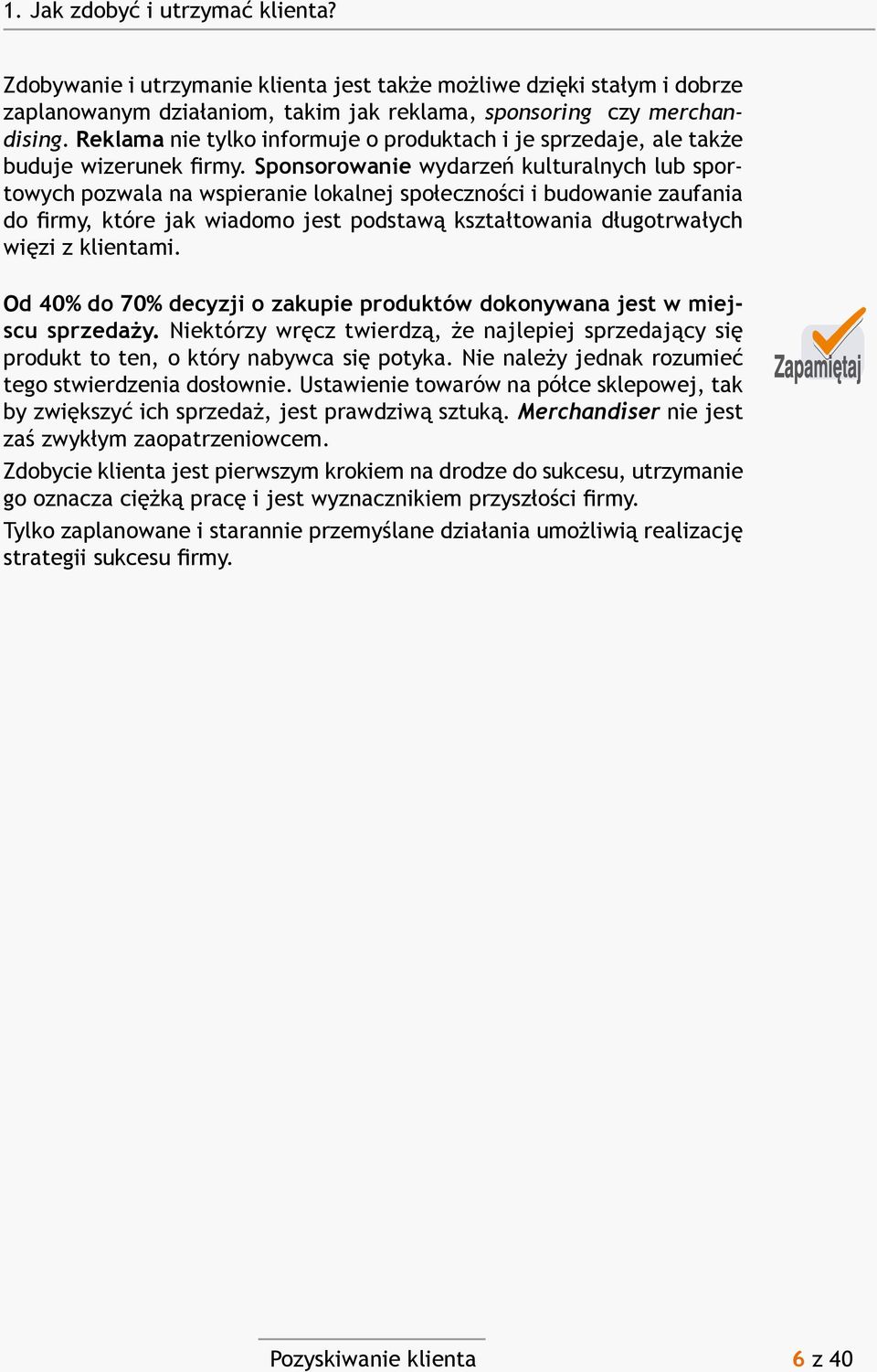 Sponsorowanie wydarzeń kulturalnych lub sportowych pozwala na wspieranie lokalnej społeczności i budowanie zaufania do firmy, które jak wiadomo jest podstawą kształtowania długotrwałych więzi z