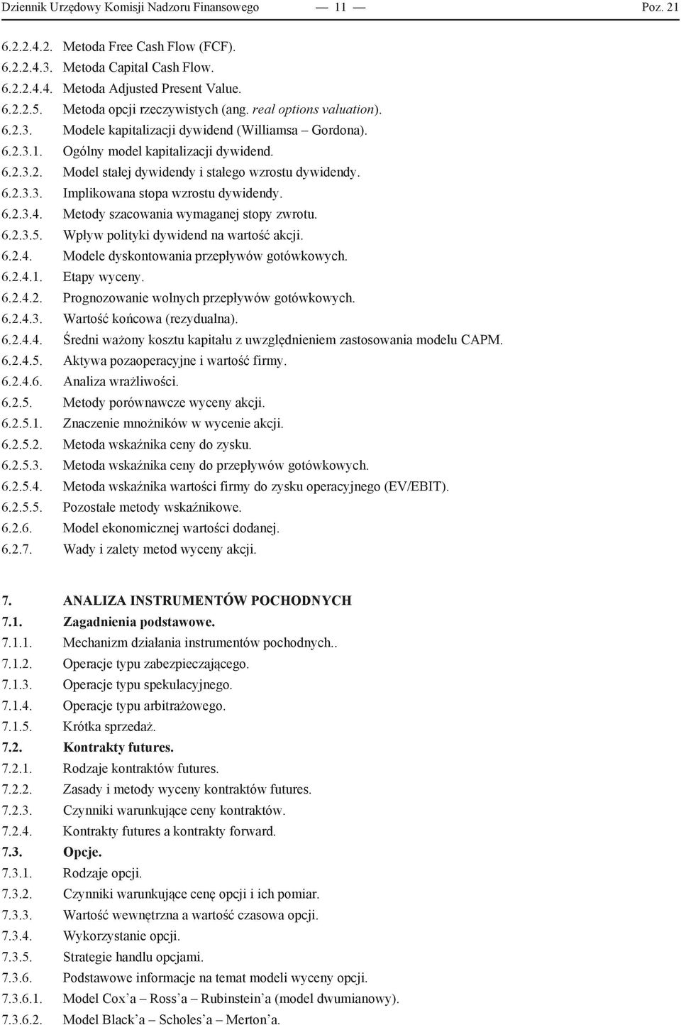 6.2.3.3. Implikowana stopa wzrostu dywidendy. 6.2.3.4. Metody szacowania wymaganej stopy zwrotu. 6.2.3.5. Wpływ polityki dywidend na wartość akcji. 6.2.4. Modele dyskontowania przepływów gotówkowych.