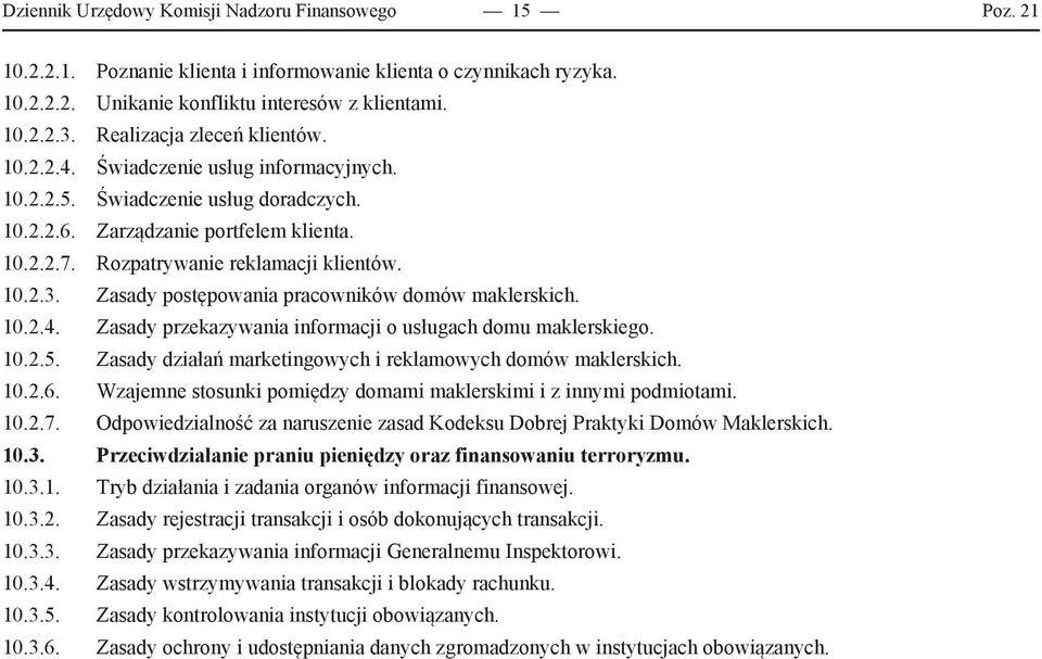 10.2.3. Zasady postępowania pracowników domów maklerskich. 10.2.4. Zasady przekazywania informacji o usługach domu maklerskiego. 10.2.5. Zasady działań marketingowych i reklamowych domów maklerskich.