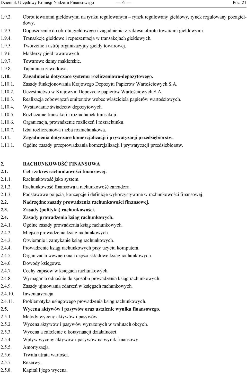 Tworzenie i ustrój organizacyjny giełdy towarowej. 1.9.6. Maklerzy giełd towarowych. 1.9.7. Towarowe domy maklerskie. 1.9.8. Tajemnica zawodowa. 1.10.