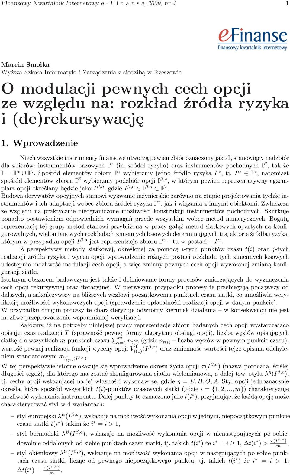 źródeł ryzyka) oraz instrumentów pochodnych I β, tak że I = I α I β. Spośród elementów zbioru I α wybierzmy jedno źródło ryzyka I α, tj.