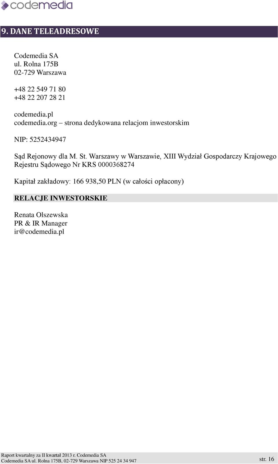 Warszawy w Warszawie, XIII Wydział Gospodarczy Krajowego Rejestru Sądowego Nr KRS 0000368274 Kapitał zakładowy: 166 938,50