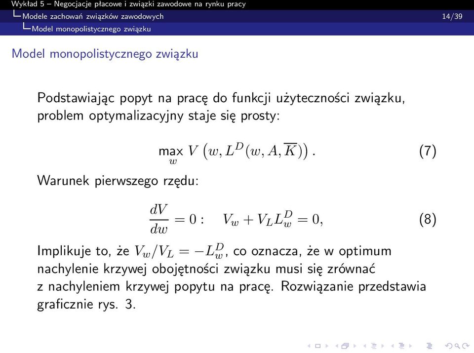 (7) w Warunek pierwszego rzędu: dv dw =0: V w + V L L D w =0, (8) Implikuje to, że V w /V L = L D w, co oznacza, że w