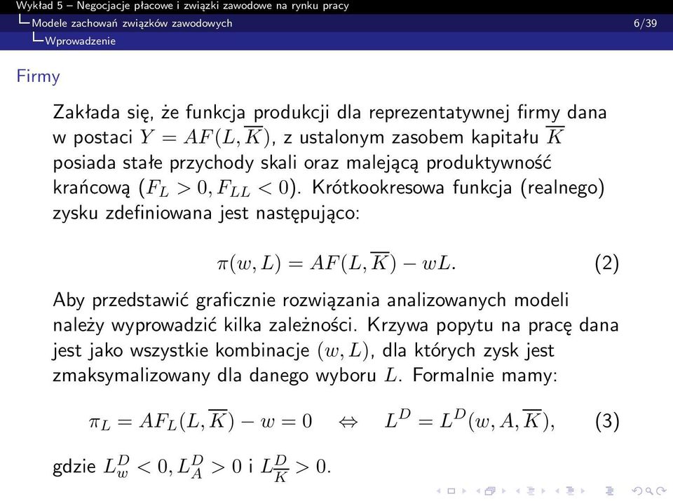 Krótkookresowa funkcja (realnego) zysku zdefiniowana jest następująco: π(w, L) =AF (L, K) wl.