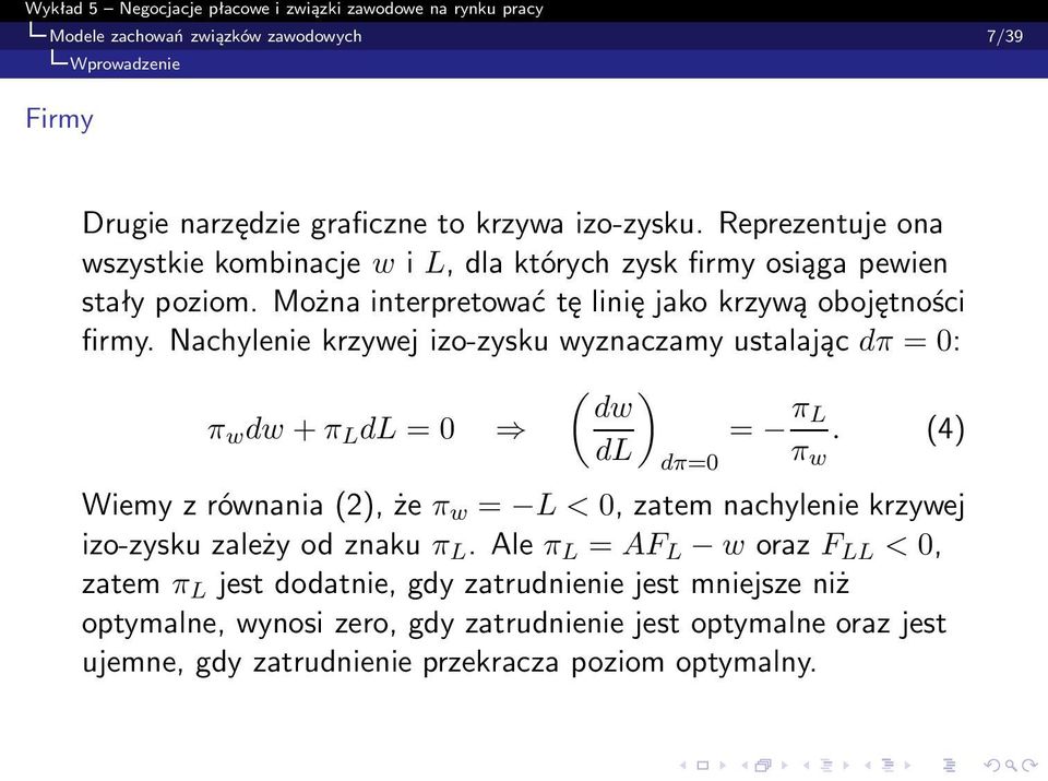 Nachylenie krzywej izo-zysku wyznaczamy ustalając dπ =0: π w dw + π L dl =0 ( ) dw dl dπ=0 = π L π w.