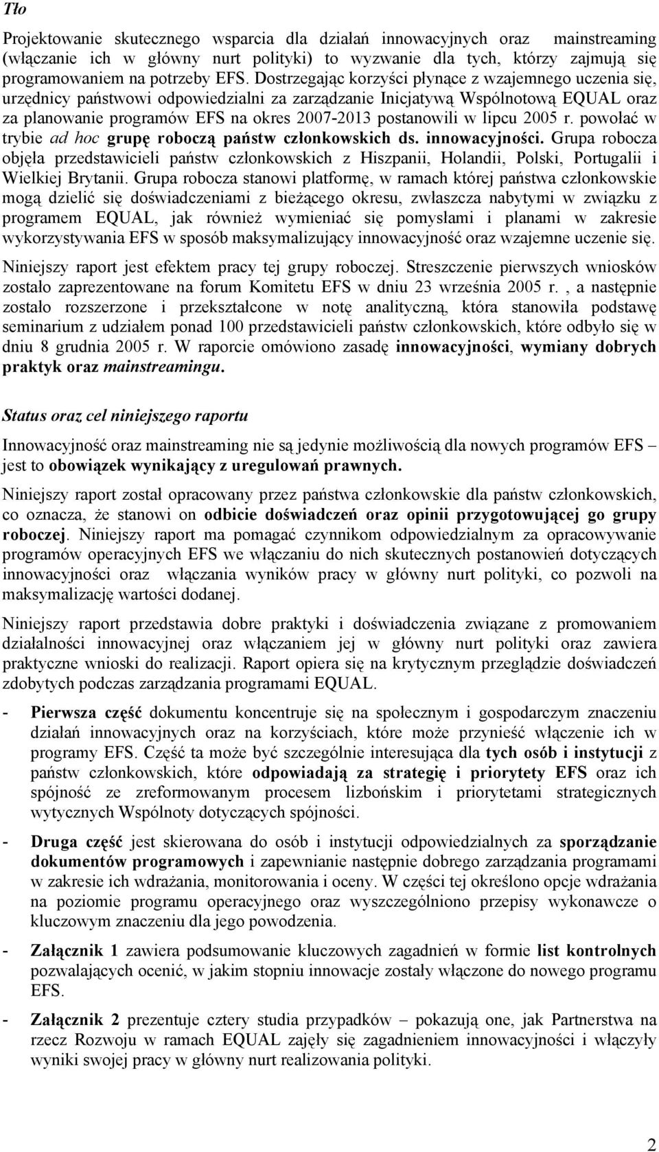 w lipcu 2005 r. powołać w trybie ad hoc grupę roboczą państw członkowskich ds. innowacyjności.