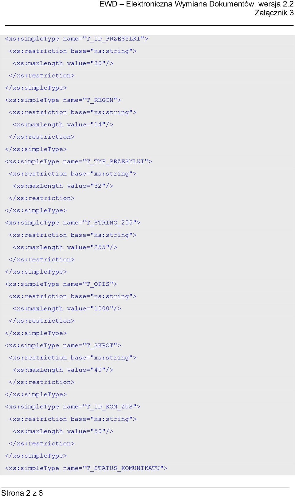 <xs:maxlength value="255"/> <xs:simpletype name="t_opis"> <xs:maxlength value="1000"/> <xs:simpletype name="t_skrot">