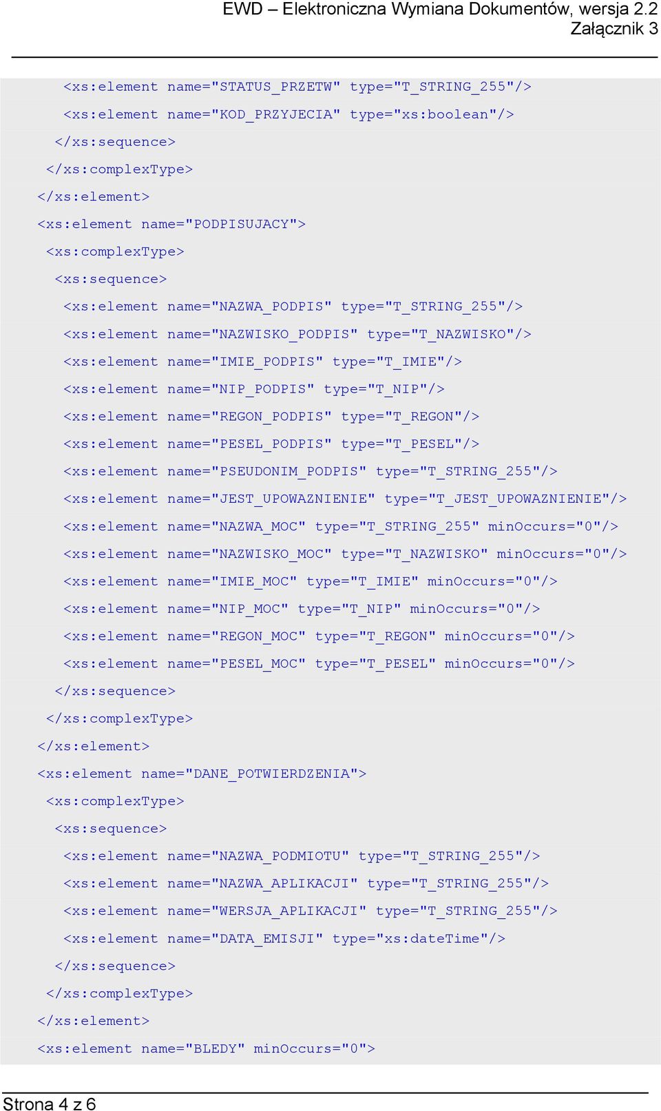 <xs:element name="pesel_podpis" type="t_pesel"/> <xs:element name="pseudonim_podpis" type="t_string_255"/> <xs:element name="jest_upowaznienie" type="t_jest_upowaznienie"/> <xs:element