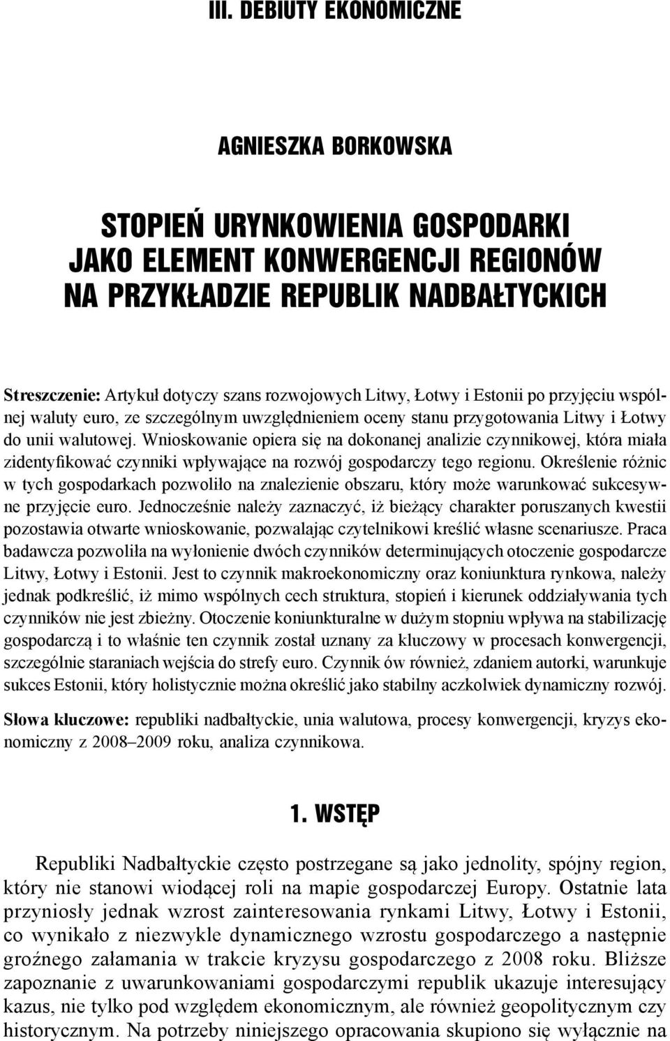 Wnioskowanie opiera się na dokonanej analizie czynnikowej, która miała zidentyfikować czynniki wpływające na rozwój gospodarczy tego regionu.