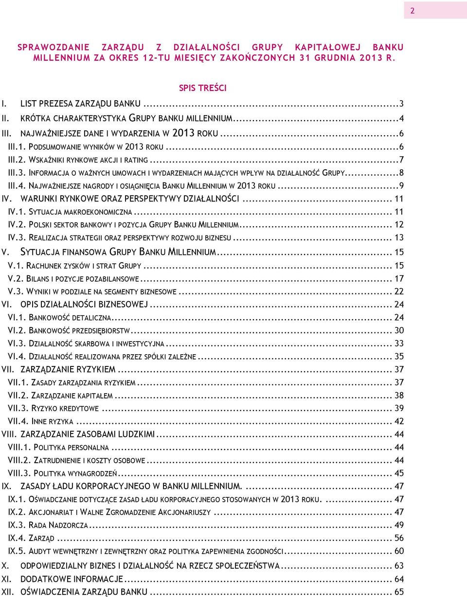 3. INFORMACJA O WAŻNYCH UMOWACH I WYDARZENIACH MAJĄCYCH WPŁYW NA DZIAŁALNOŚĆ GRUPY... 8 III.4. NAJWAŻNIEJSZE NAGRODY I OSIĄGNIĘCIA BANKU MILLENNIUM W 2013 ROKU... 9 IV.