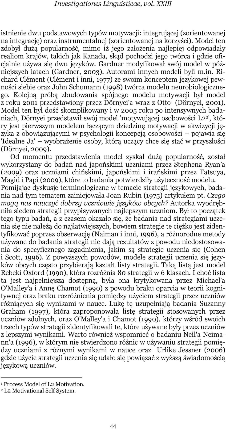 Gardner modyfikował swój model w późniejszych latach (Gardner, 2003). Autorami inn