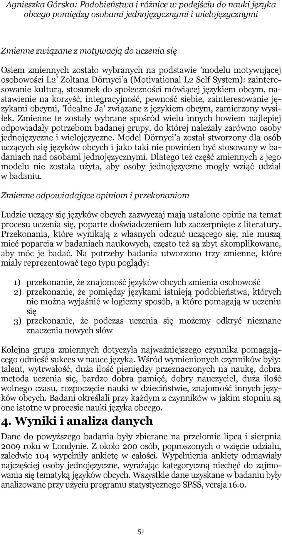 korzyść, integracyjność, pewność siebie, zainteresowanie językami obcymi, 'Idealne Ja' związane z językiem obcym, zamierzony wysiłek.