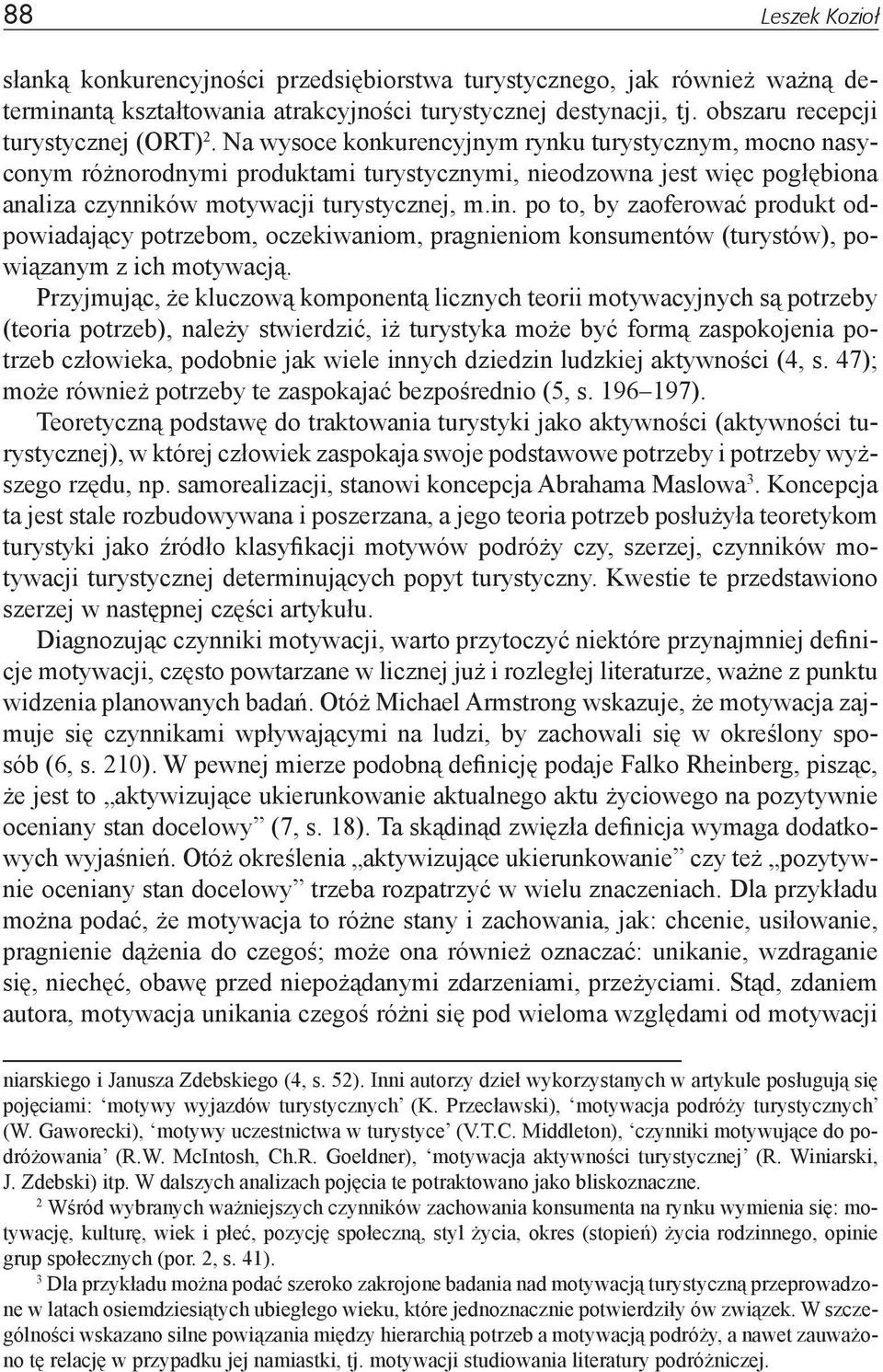 po to, by zaoferować produkt odpowiadający potrzebom, oczekiwaniom, pragnieniom konsumentów (turystów), powiązanym z ich motywacją.