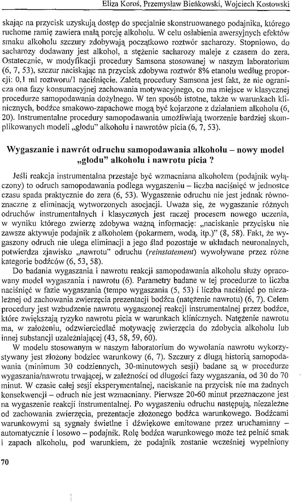 Ostatecznie, w modyfikacji procedury Samsona stosowanej w naszym laboratorium (6, 7, 53), szczur naciskając na przycisk zdobywa roztwór 8% etanolu według proporcji: O, I mi roztworull naciśnięcie.