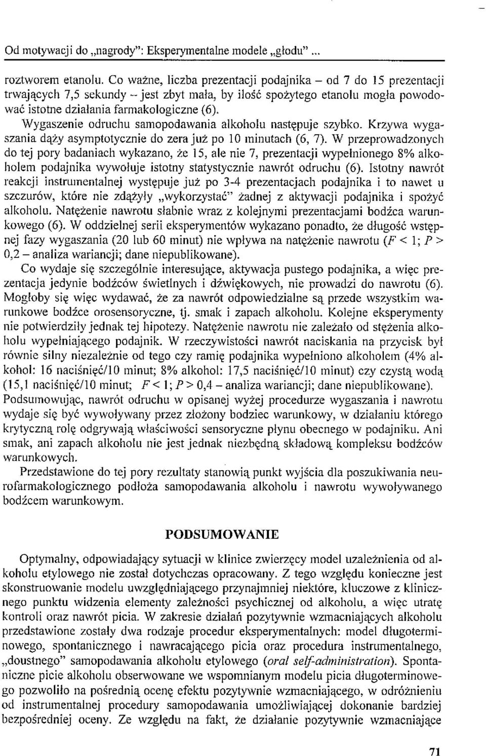 Wygaszenie odruchu samopodawania alkoholu następuje szybko. Krzywa wygaszania dąży asymptotycznie do zera już po 10 minutach (6, 7).