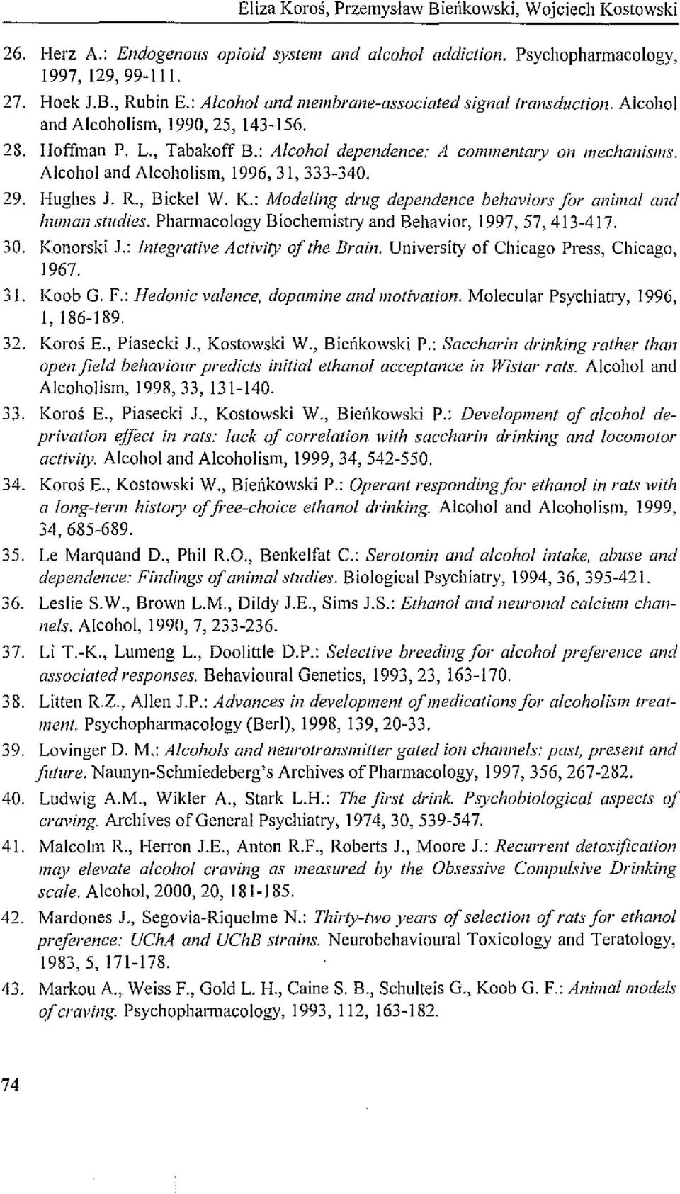 : A/eoho/ dependenee: A eommentmy on mechanisms, Alcohol and Alcoholism, 1996, 31,333-340, 29, Hughes j, R" Bickel W, K,: Modeling drllg dependenee behaviors far anima/ and hllman stlldies,