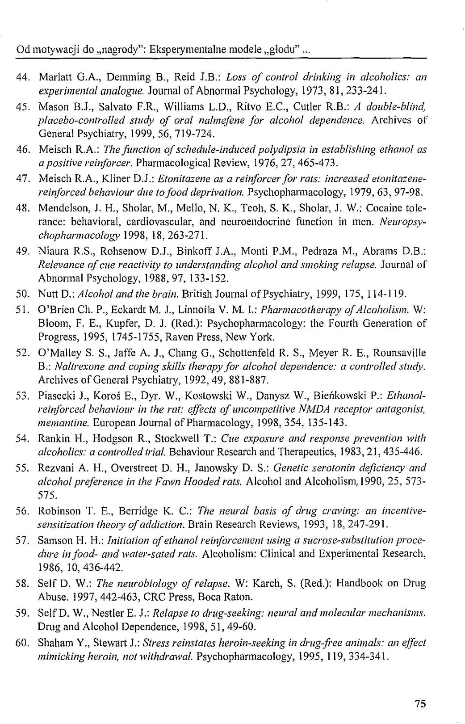 Archives of General Psychiatry, 1999,56,719-724. 46. Meisch R.A.: The jimction o[ schedule-indllced polydipsia in establishing ethanol as a positive rein[orcer.