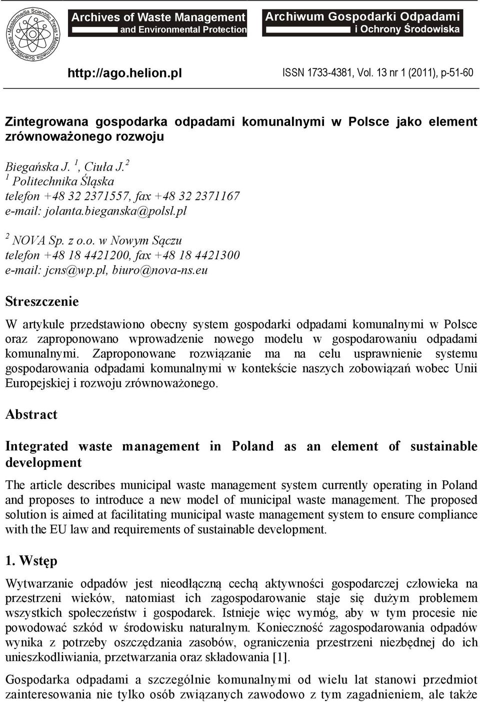 2 1 Politechnika Śląska telefon +48 32 2371557, fax +48 32 2371167 e-mail: jolanta.bieganska@polsl.pl 2 NOVA Sp. z o.o. w Nowym Sączu telefon +48 18 4421200, fax +48 18 4421300 e-mail: jcns@wp.