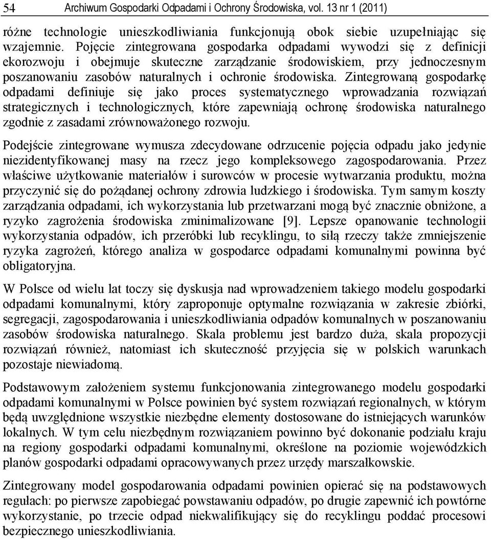 Zintegrowaną gospodarkę odpadami definiuje się jako proces systematycznego wprowadzania rozwiązań strategicznych i technologicznych, które zapewniają ochronę środowiska naturalnego zgodnie z zasadami