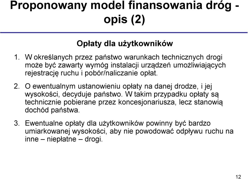 pobór/naliczanie opłat. 2. O ewentualnym ustanowieniu opłaty na danej drodze, i jej wysokości, decyduje państwo.