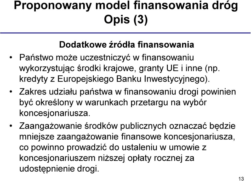 Zakres udziału państwa w finansowaniu drogi powinien być określony w warunkach przetargu na wybór koncesjonariusza.