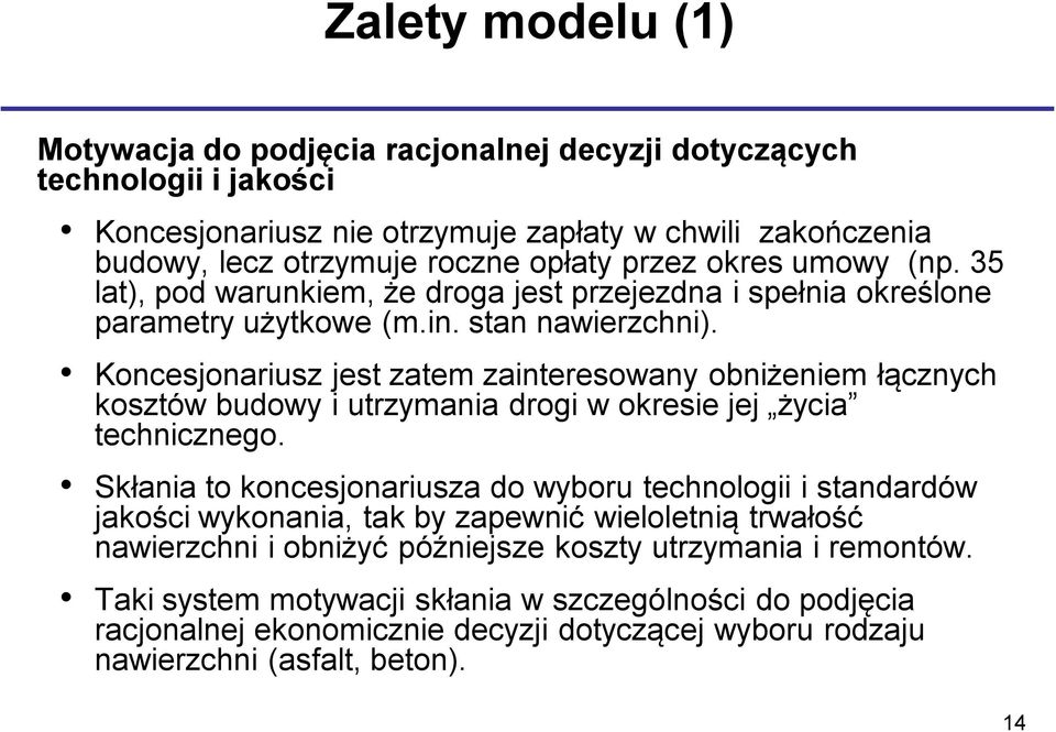 Koncesjonariusz jest zatem zainteresowany obniżeniem łącznych kosztów budowy i utrzymania drogi w okresie jej życia technicznego.