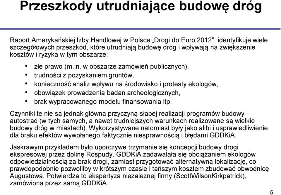 w obszarze zamówień publicznych), trudności z pozyskaniem gruntów, konieczność analiz wpływu na środowisko i protesty ekologów, obowiązek prowadzenia badan archeologicznych, brak wypracowanego modelu